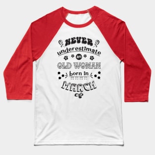 Never Underestimate an Old Woman Born in March Baseball T-Shirt